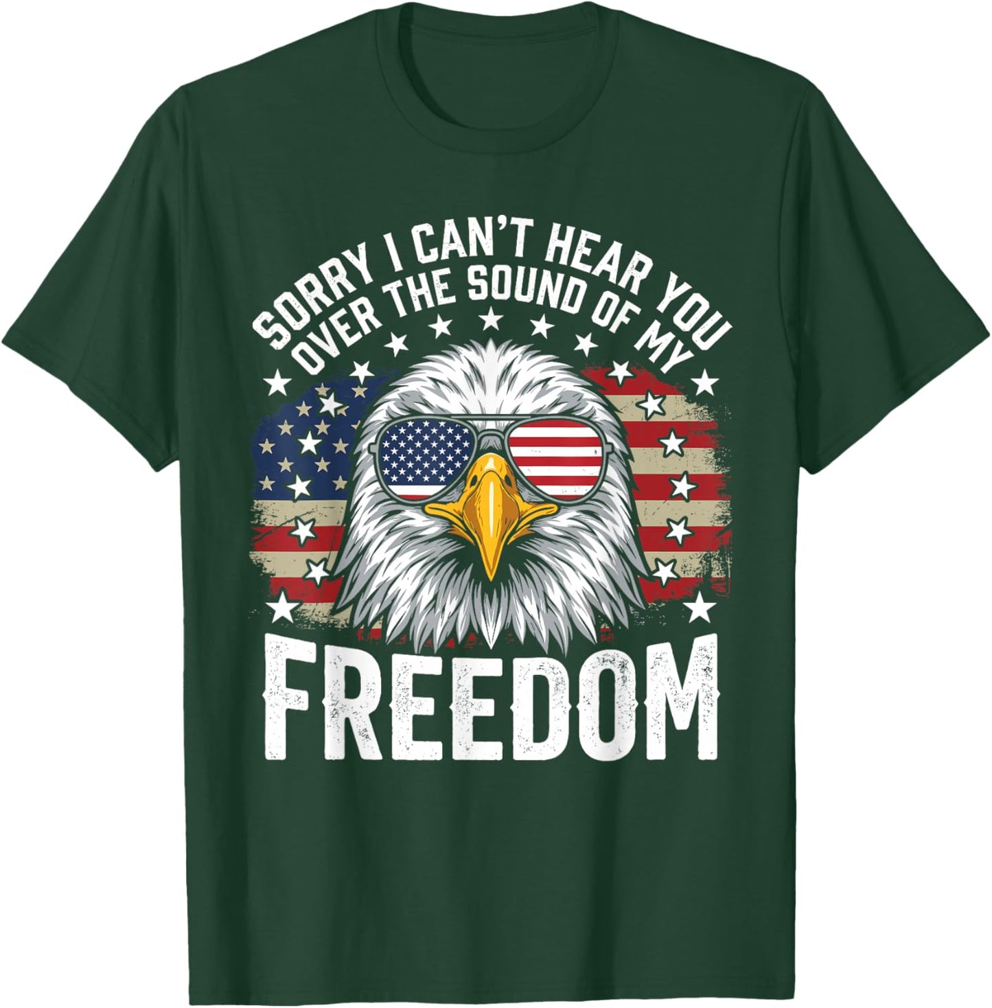 Sorry I Can't Hear You Eagle American Flag 4th of July T-Shirt - T-Shirt | Forest