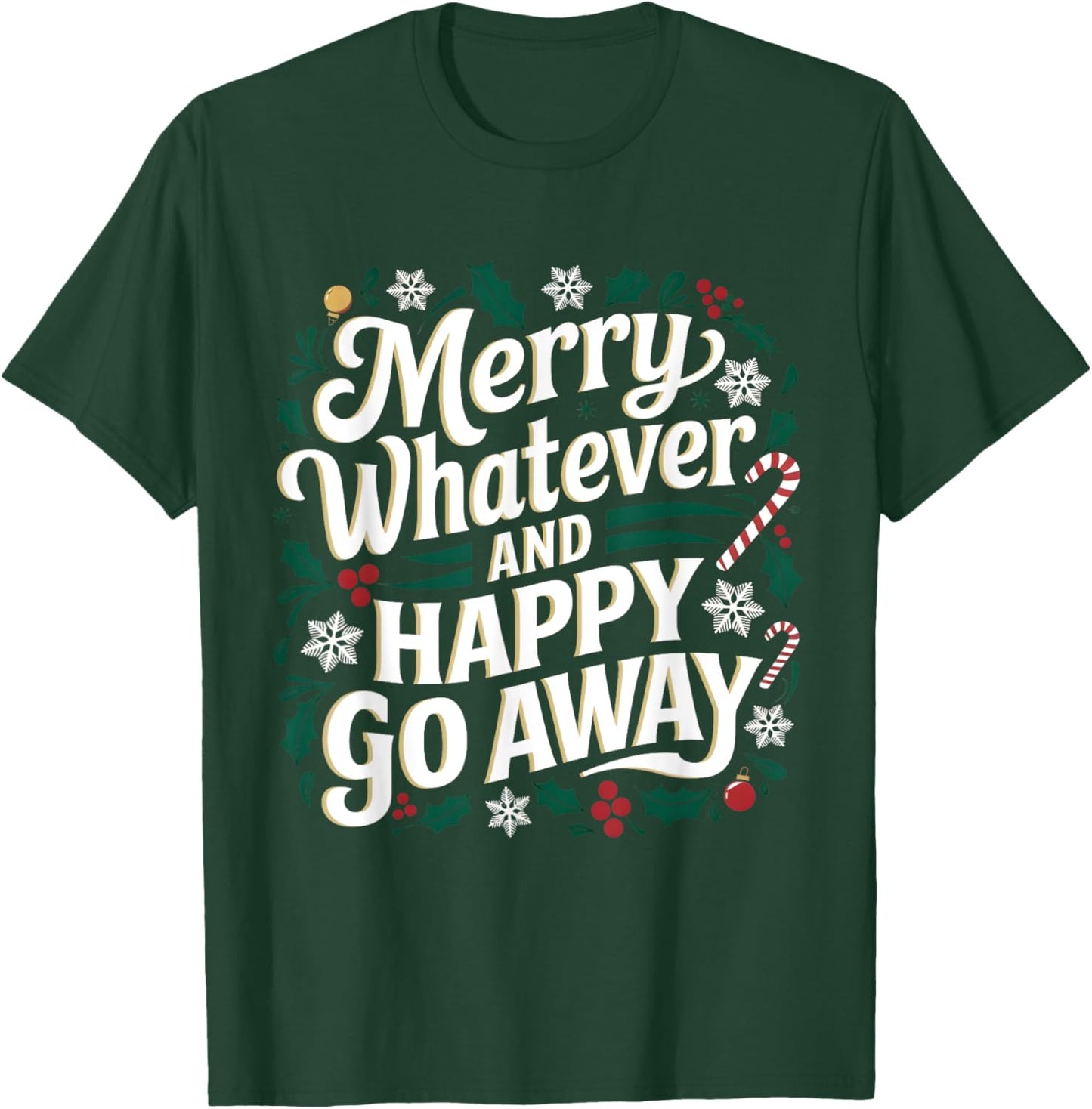 Merry Whatever And Happy Go Away Christmas Funny Quote T-Shirt - T-Shirt | Forest