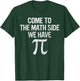 Come to Math Side We Have Pi Gift Math Student Geek Pi Day T-Shirt - T-Shirt | Forest