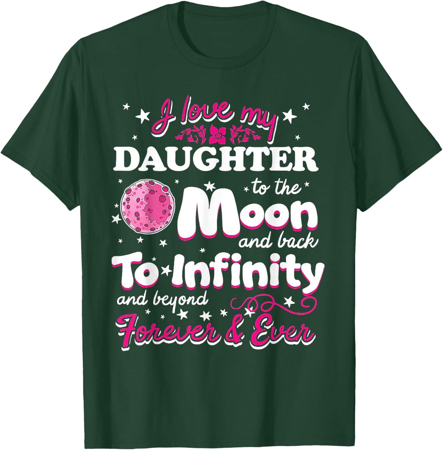 I Love My Daughter To The Moon And Back To Infinity T-Shirt - T-Shirt | Forest