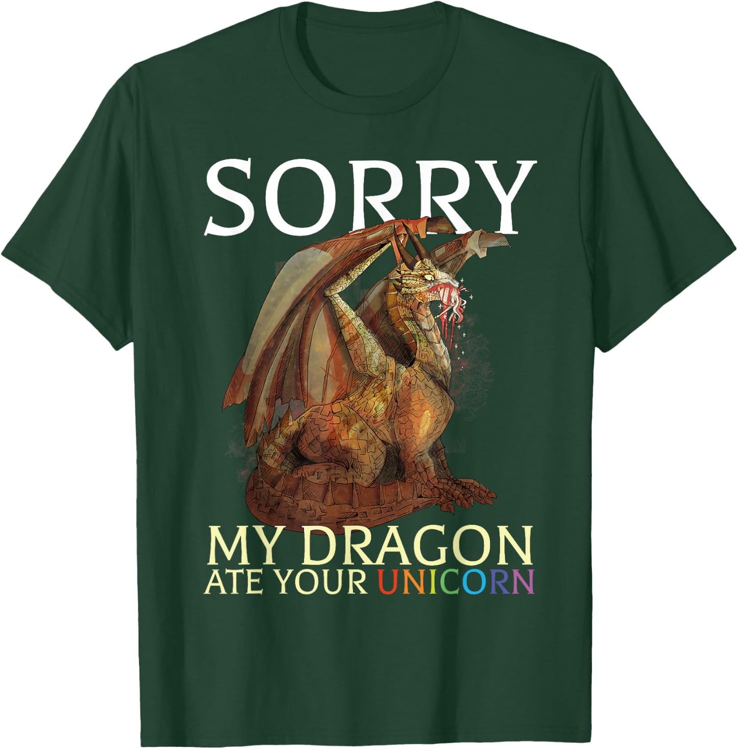 Sorry My Dragon Ate Your Unicorn Funny Dragon Lover T-Shirt - T-Shirt | Forest