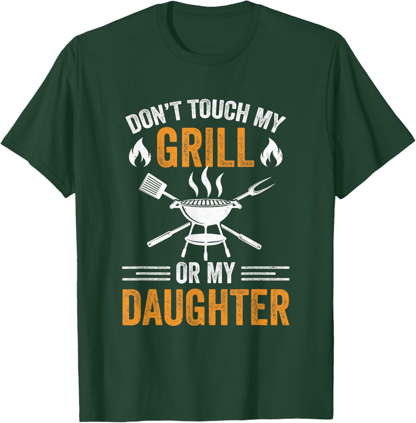 Don't Touch My Grill Or My Daughter Bbq Funny Grilling Dad T-Shirt - T-Shirt | Forest