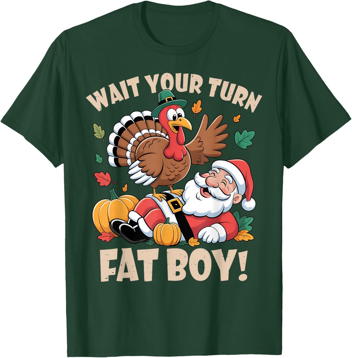 Wait Your Turn Fat Boy Funny Thanksgiving Christmas T-Shirt - T-Shirt | Forest
