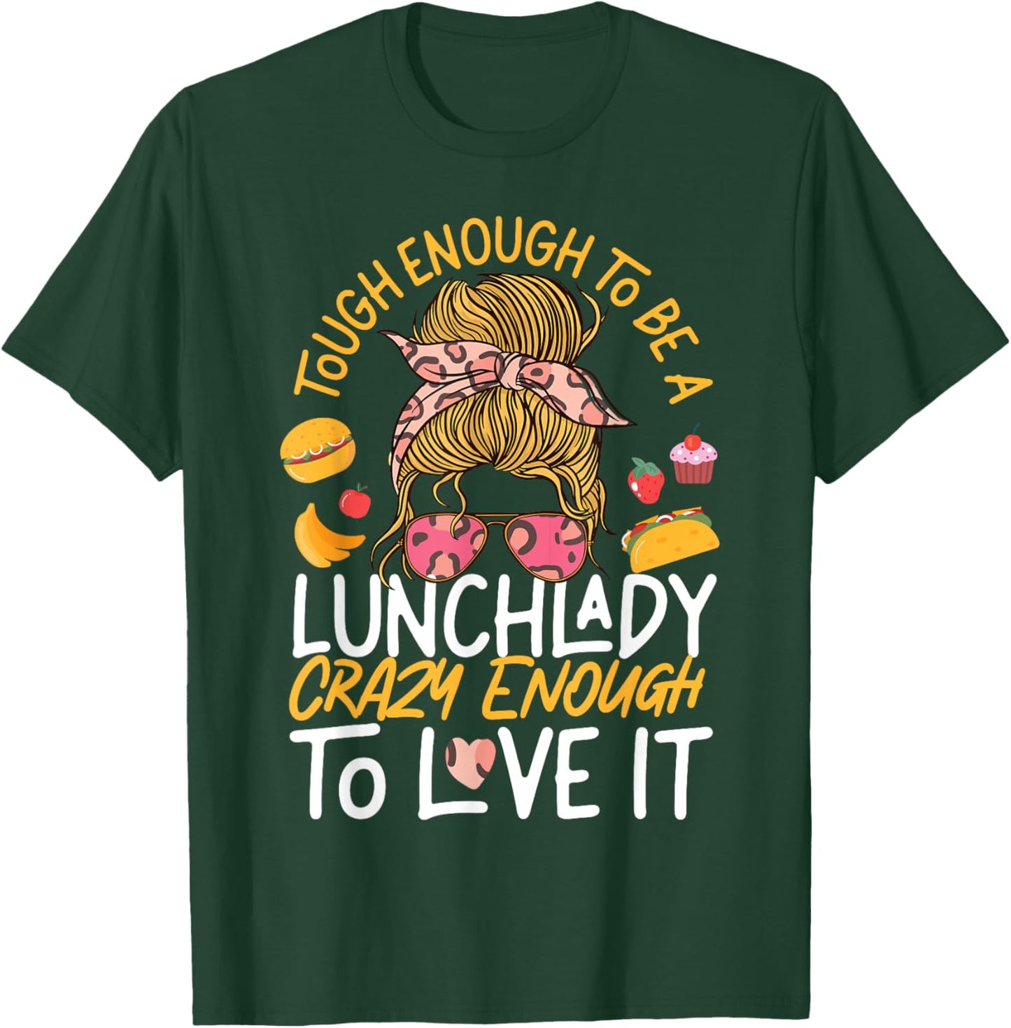 Lunch Lady Tough Enough To Be A Lunch Lady Crazy Enough To T-Shirt - T-Shirt | Forest