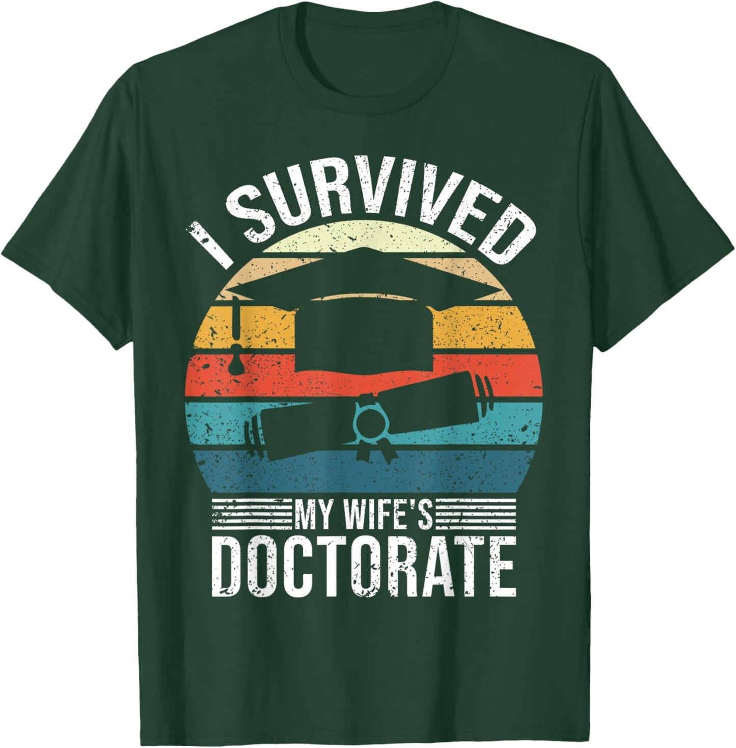 I Survived My Wife's Doctorate Husband Doctoral Degree T-Shirt - T-Shirt | Forest