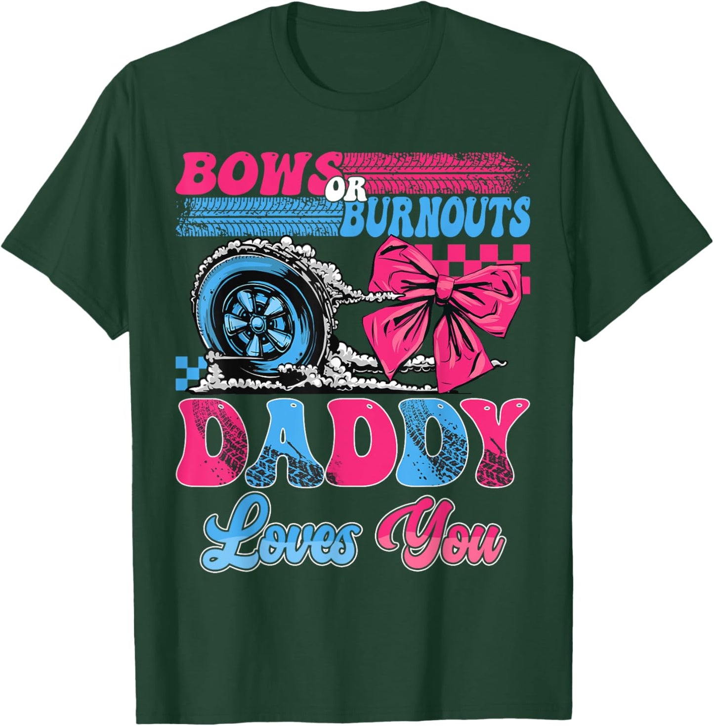 Burnouts or Bows Daddy Loves You Pink Blue Gender Reveal T-Shirt - T-Shirt | Forest