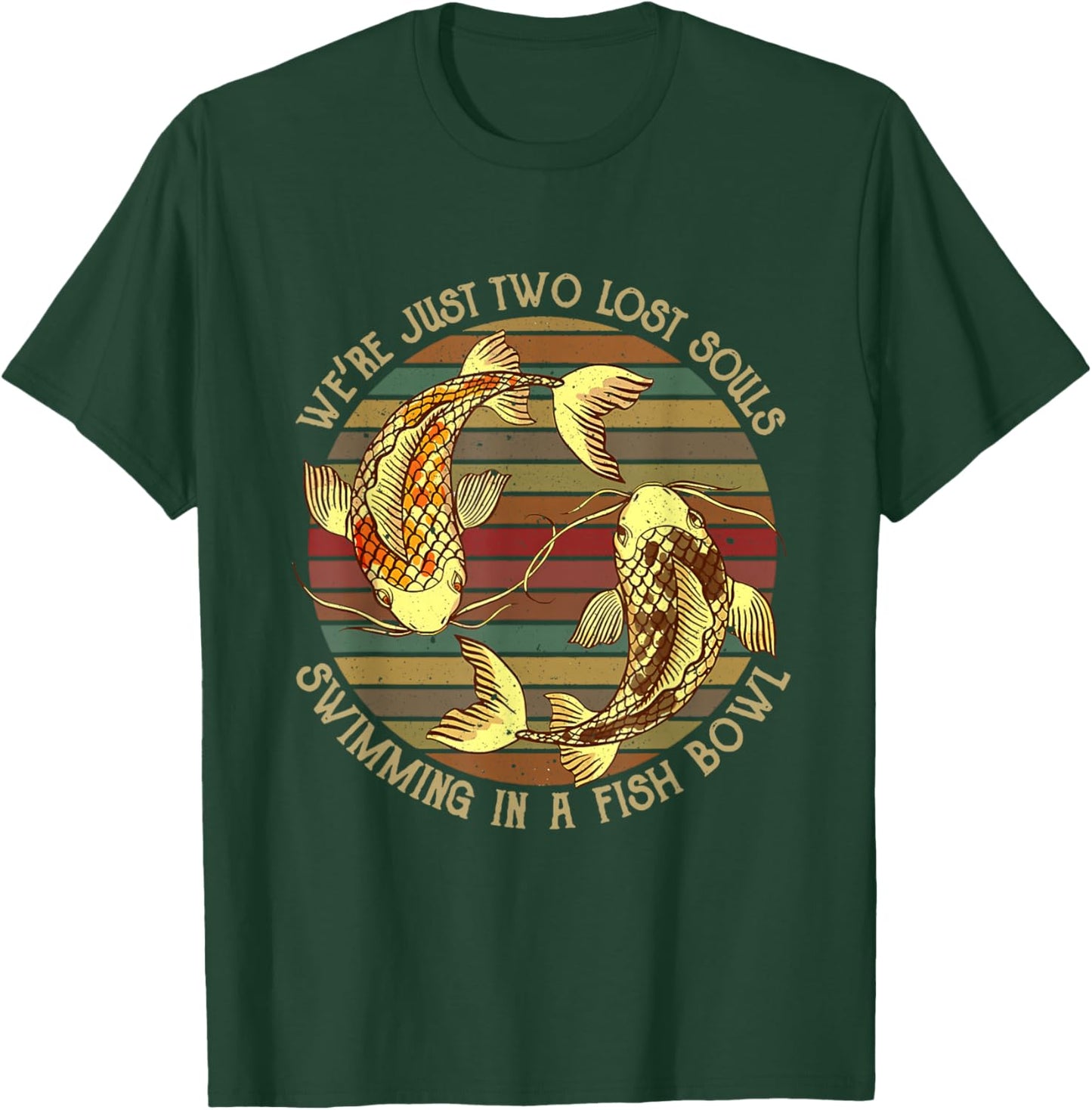 We're Just Two Lost Souls Swimming In A Fishbowl Design T-Shirt - T-Shirt | Forest