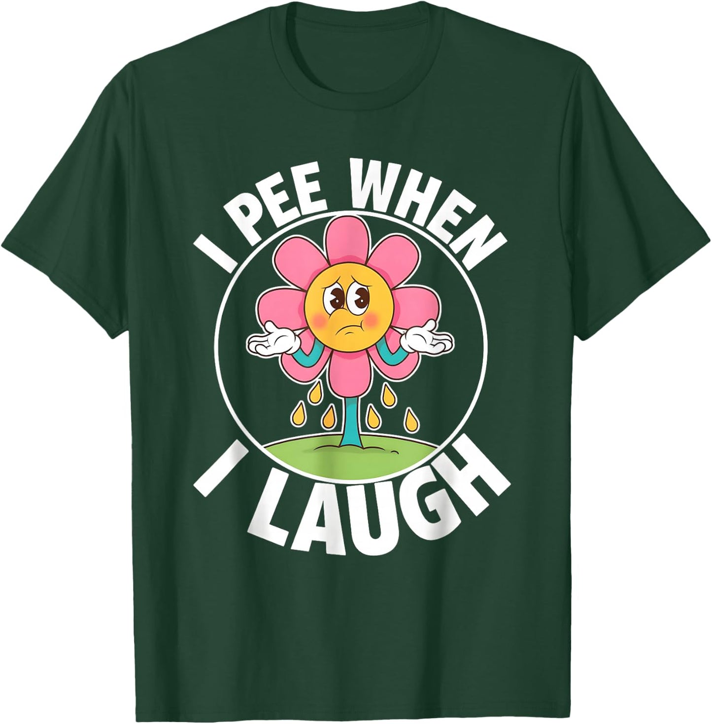 Funny Saying I Pee When I Laugh Flower Fun Pun Gag Women Men T-Shirt - T-Shirt | Forest