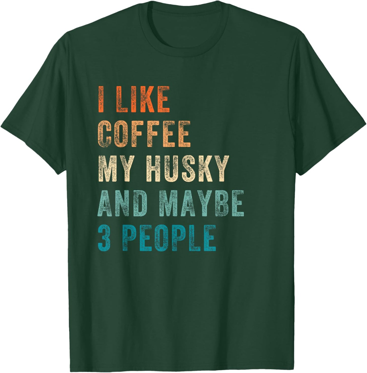 I Like Coffee My Husky And Maybe 3 People Siberian Husky T-Shirt - T-Shirt | Forest