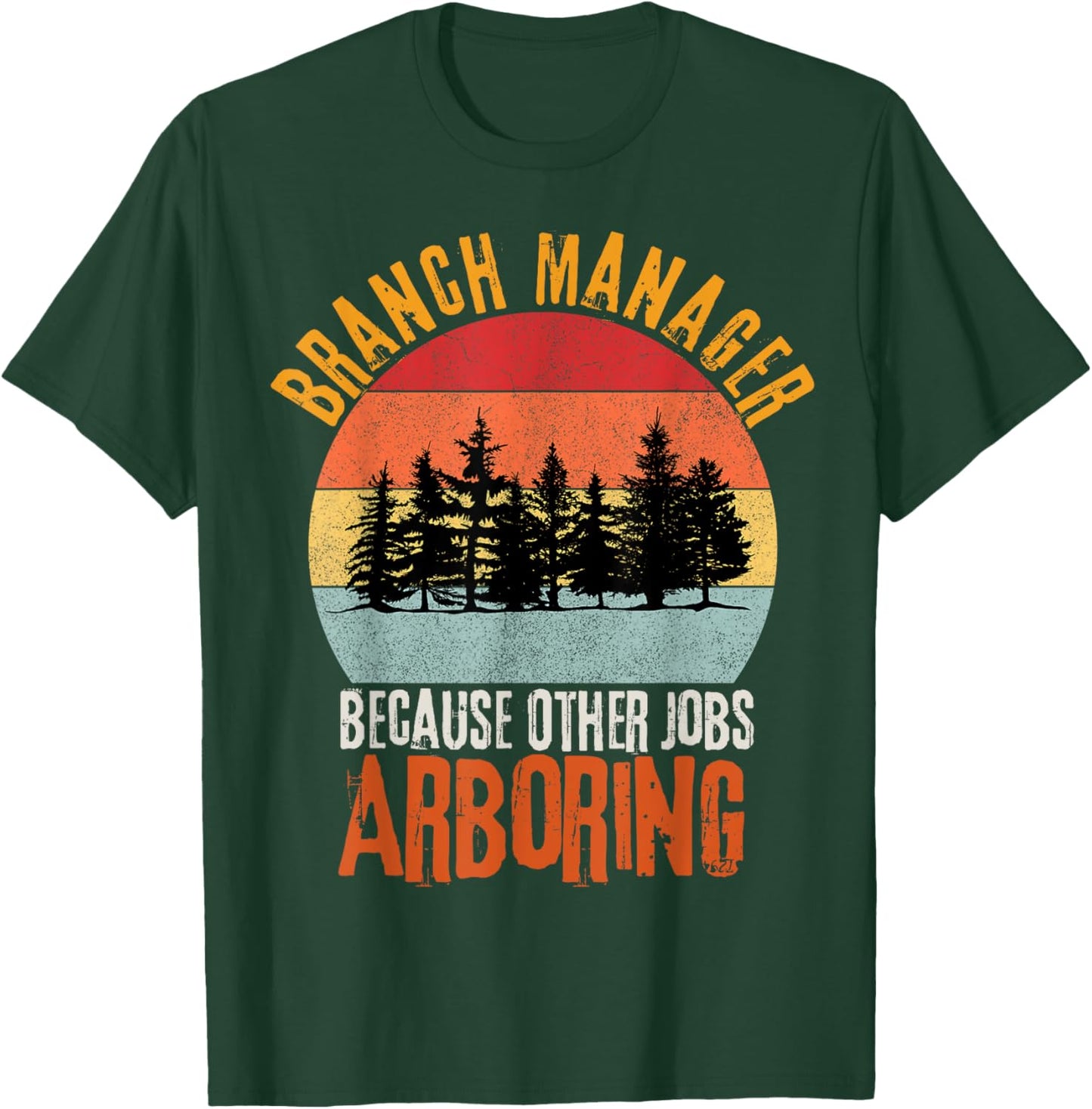 Arbor Branch Manager Because Other Jobs Arboring Funny Pun T-Shirt - T-Shirt | Forest