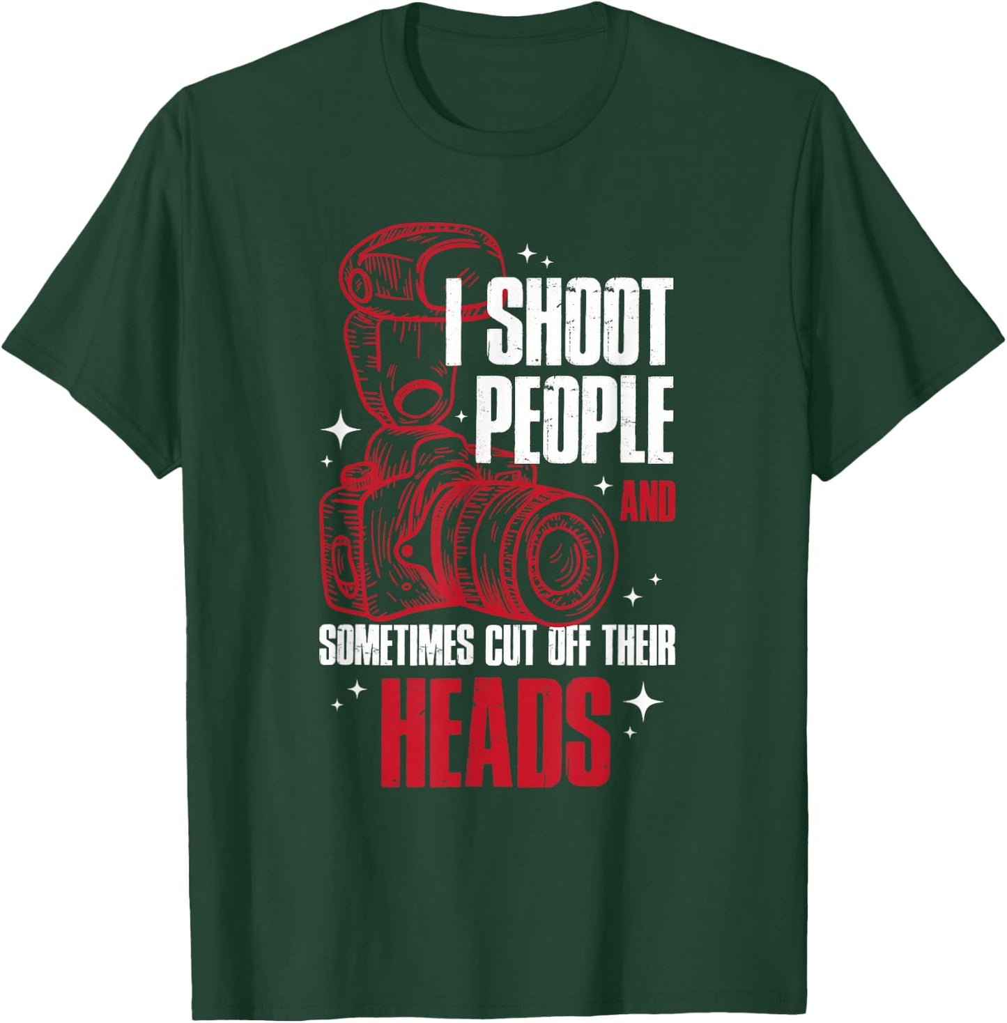 I Shoot People and Sometimes Cut Off Their Head T-Shirt - T-Shirt | Forest