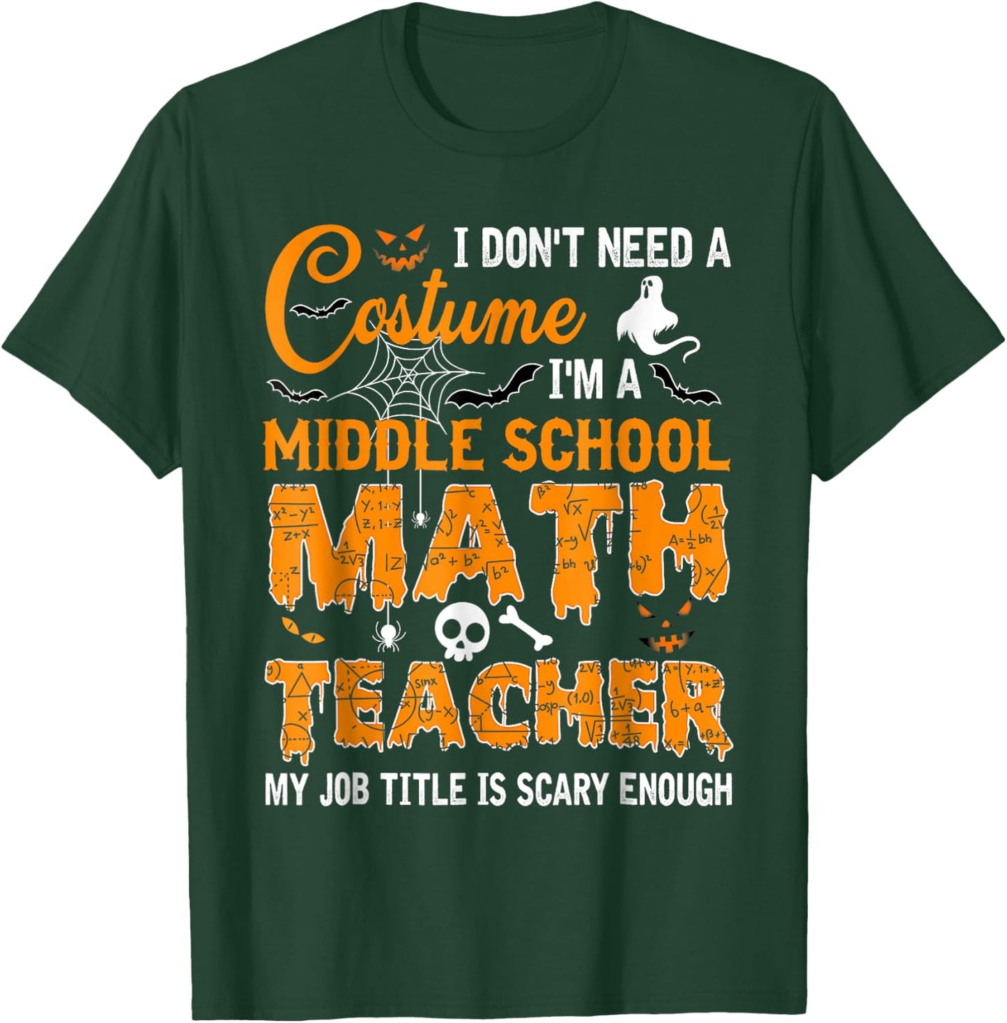 I Don't Need A Costume Middle School Math Teacher Halloween T-Shirt - T-Shirt | Forest