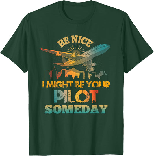 Be-Nice I Might Be Your Pilot Someday Aviation Airplane T-Shirt - T-Shirt | Forest