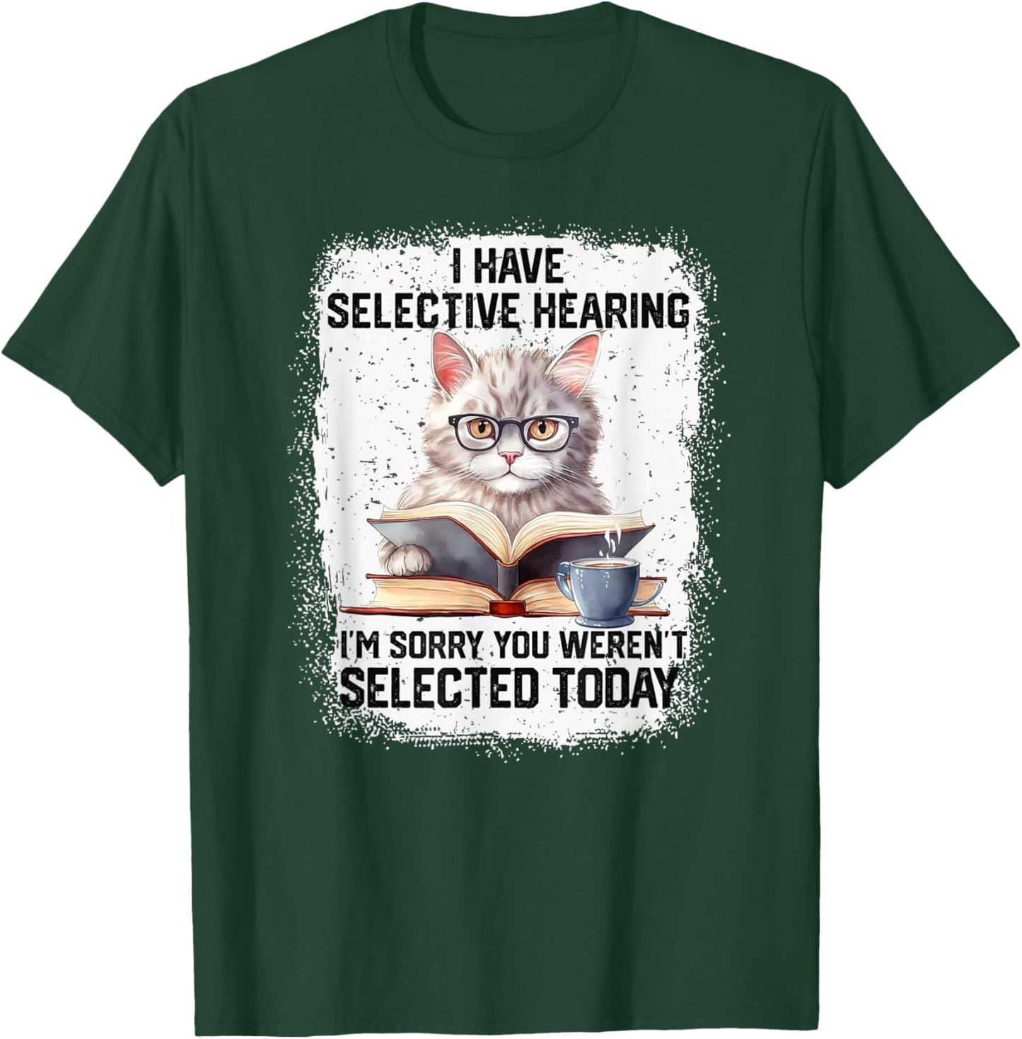 Funny I Have Selective Hearing You Werent Selected Cat Humor T-Shirt - T-Shirt | Forest