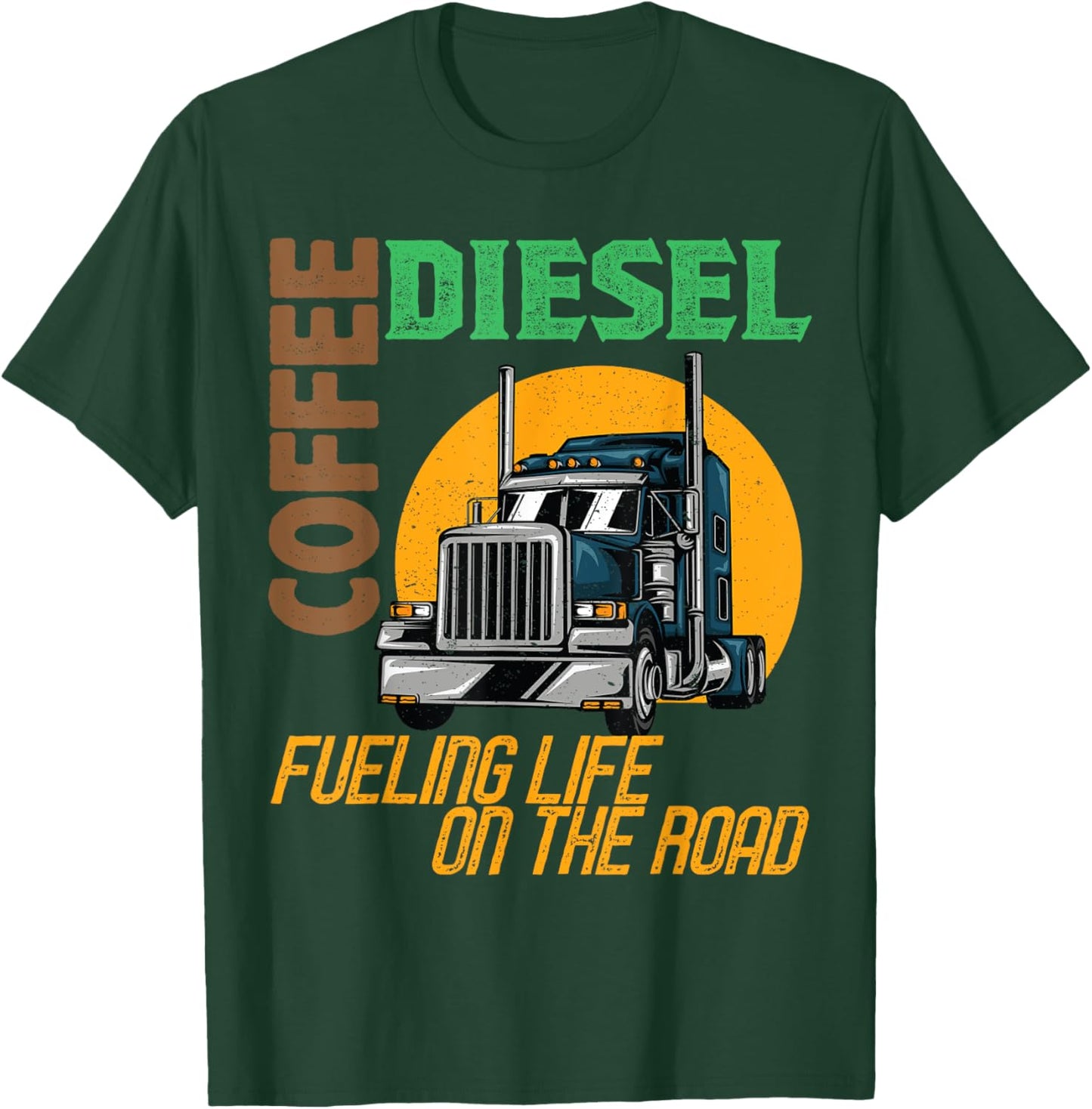 Trucker Truck Driver Semi Rig Funny Diesel Coffee Slogan T-Shirt - T-Shirt | Forest