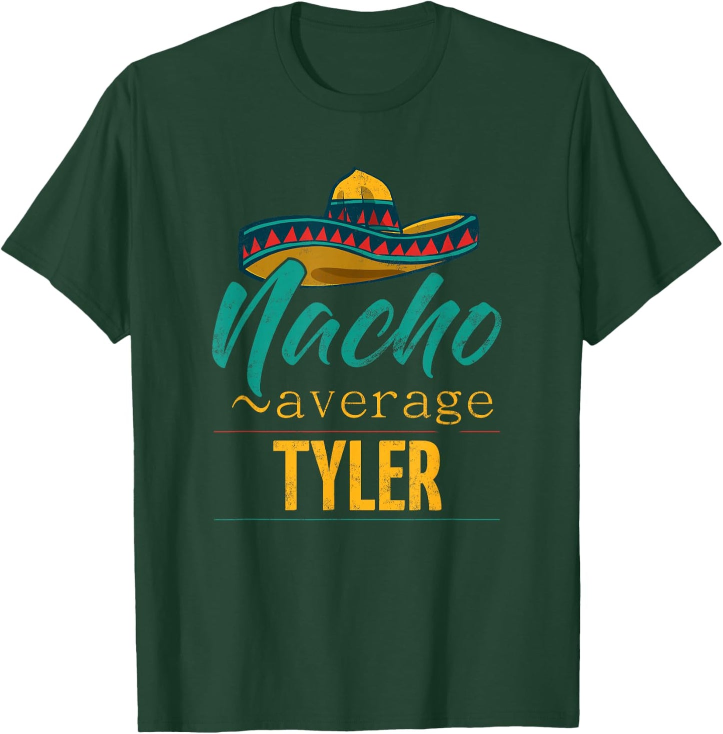 Nacho Average Tyler Gift Funny Cinco De Mayo Sombrero T-Shirt - T-Shirt | Forest