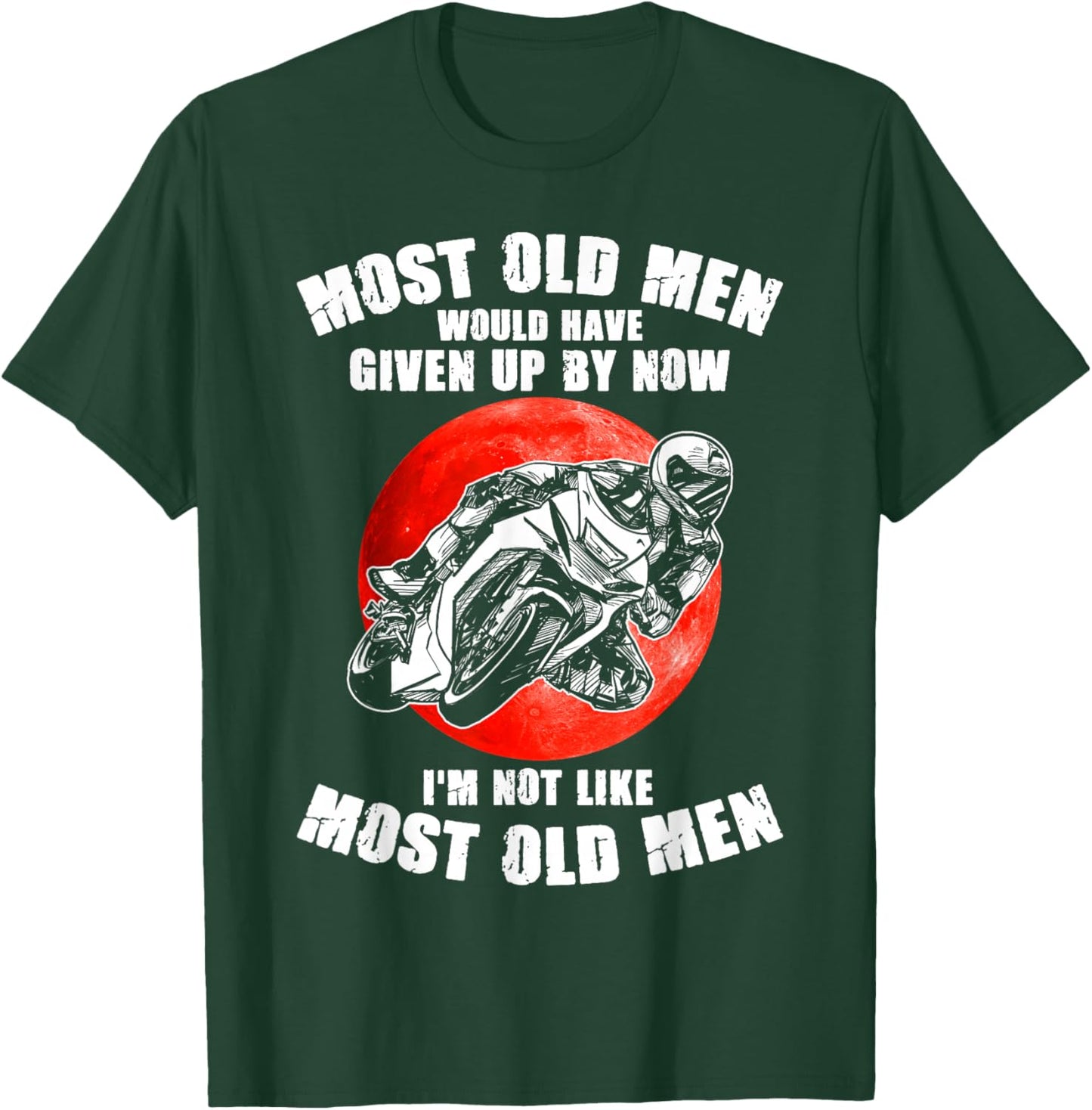 Most old men would have given up by now motorcycles Man T-Shirt - T-Shirt | Forest