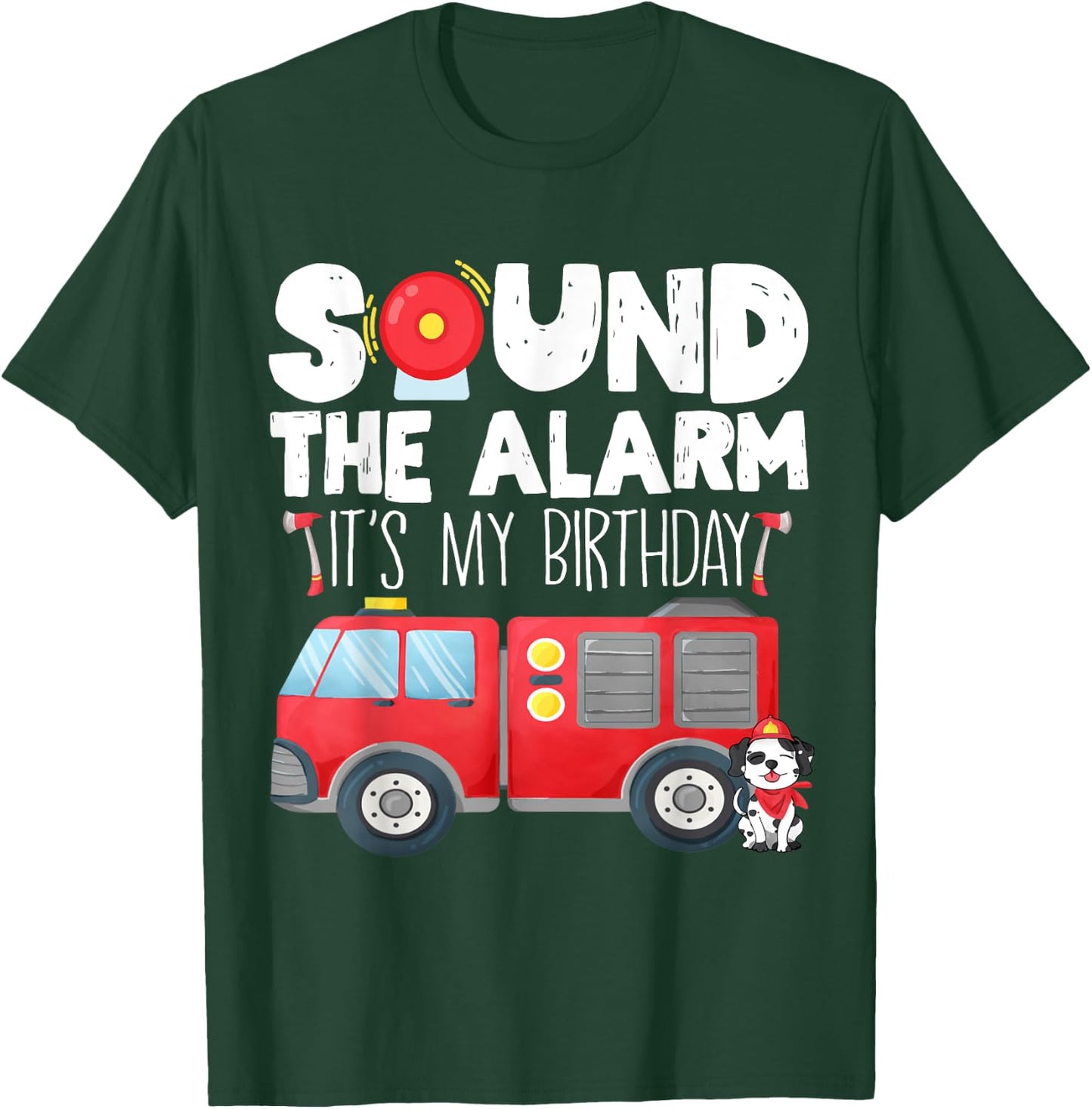 Sound the Alarm Its My Birthday Boy Birthday Firefighter T-Shirt - T-Shirt | Forest