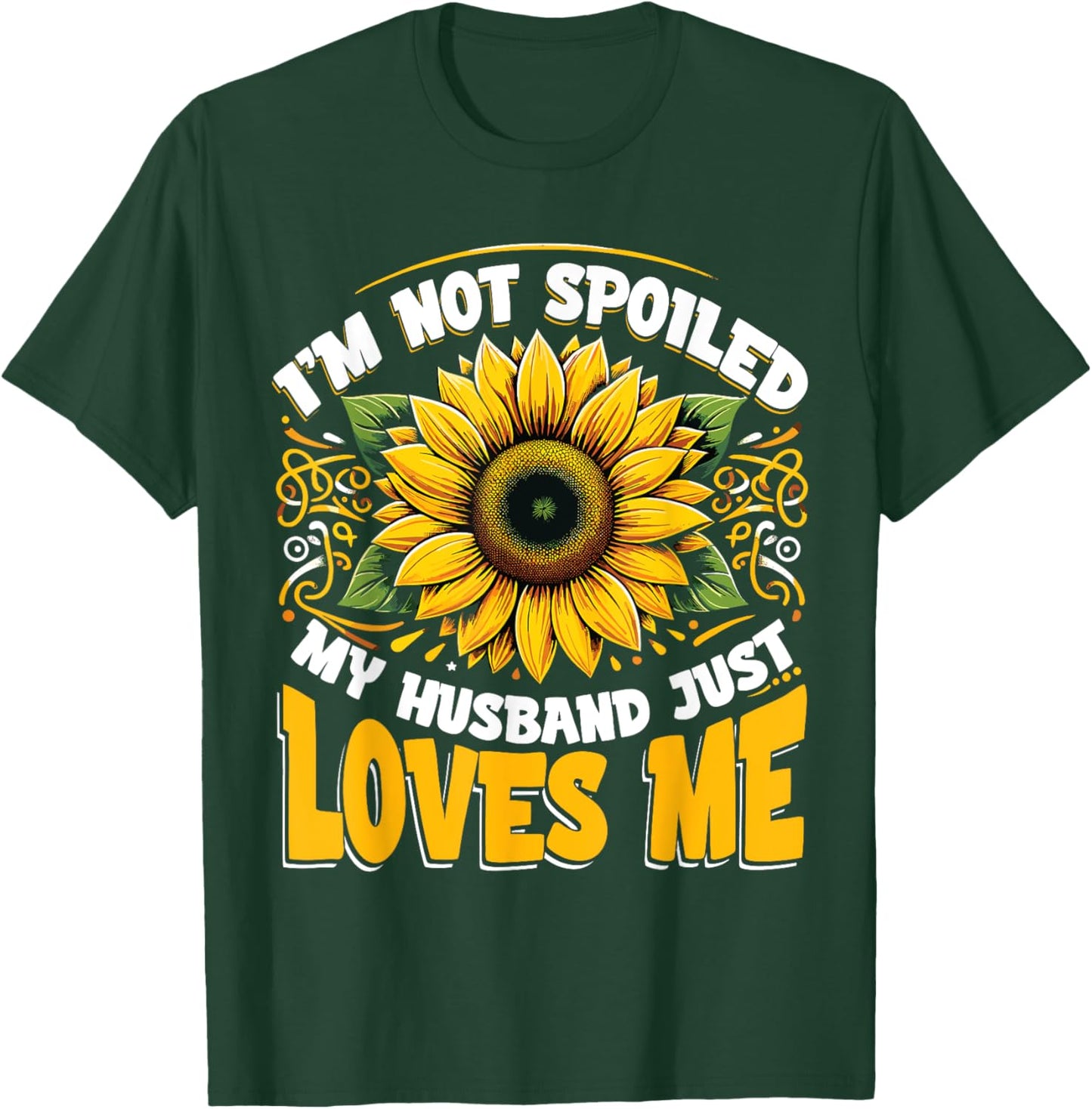 Spoiled Wife I'm Not Spoiled My Husband Just Loves Me T-Shirt - T-Shirt | Forest