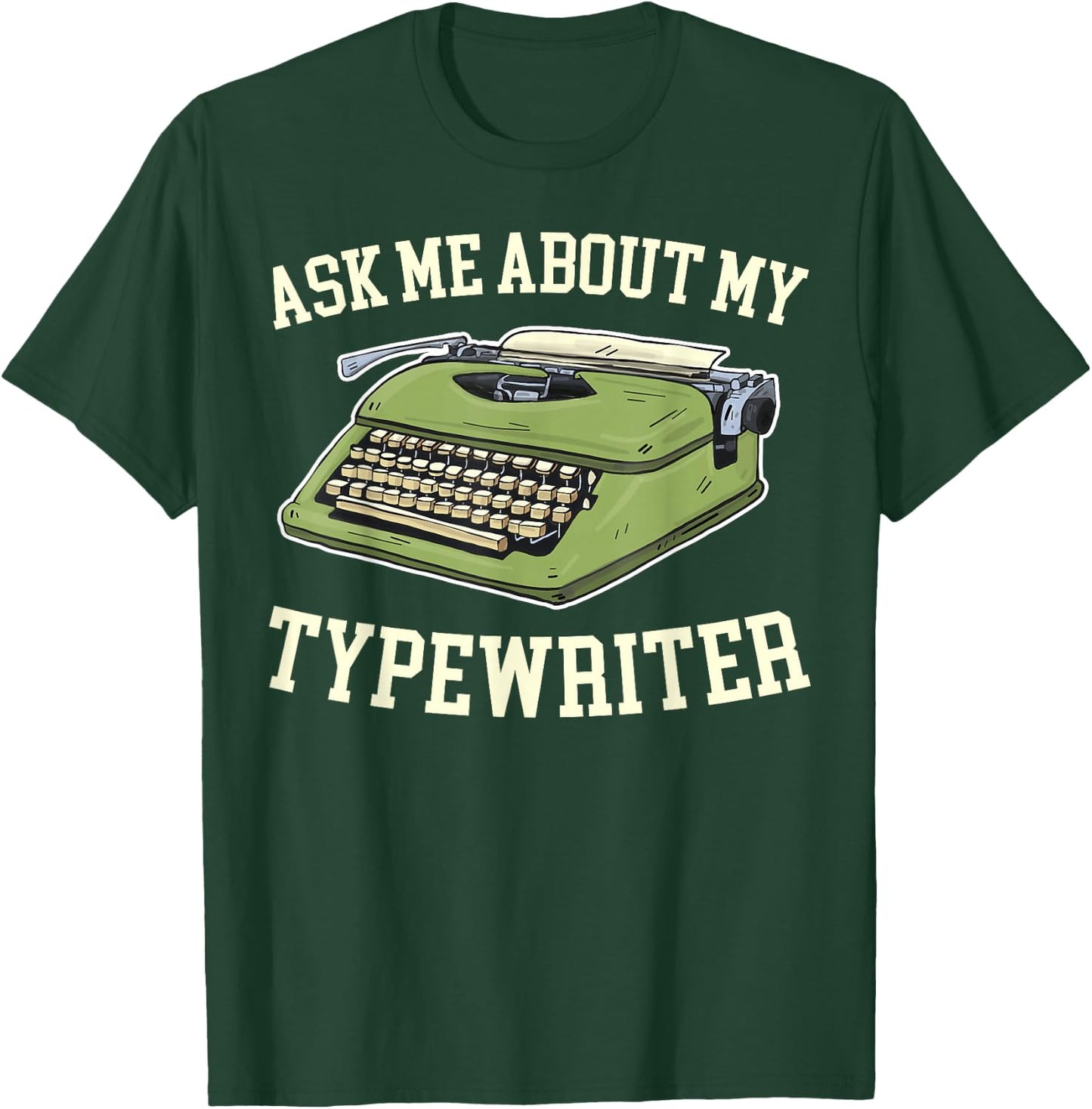 Ask Me About my Typewriter Writing Writer Author T-Shirt - T-Shirt | Forest