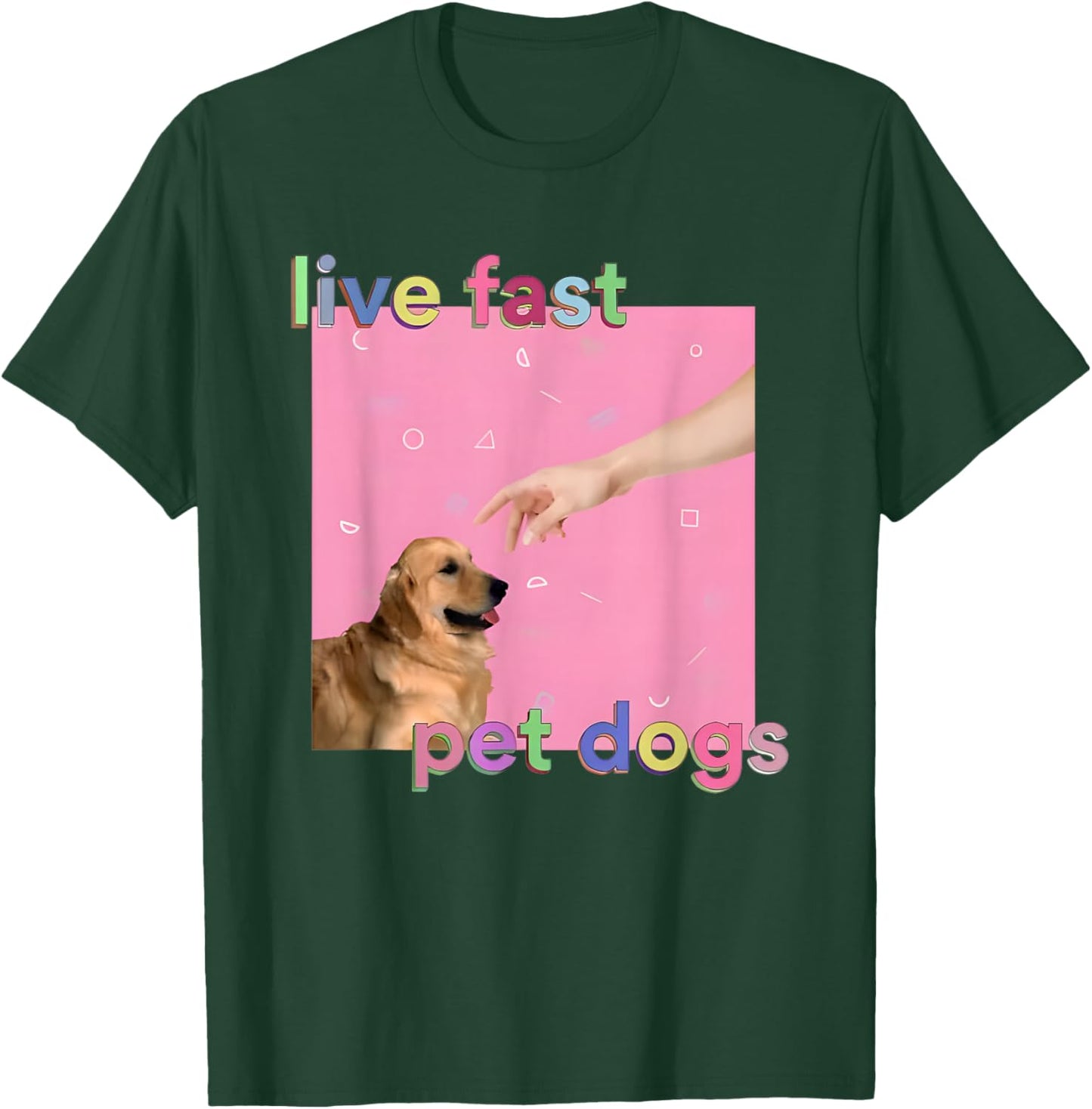 Live Fast Pet Dogs T-Shirt - T-Shirt | Forest