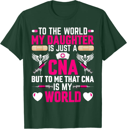 CNA Nurses Mom to the World My Daughter Is Just a CNA T-Shirt - T-Shirt | Forest