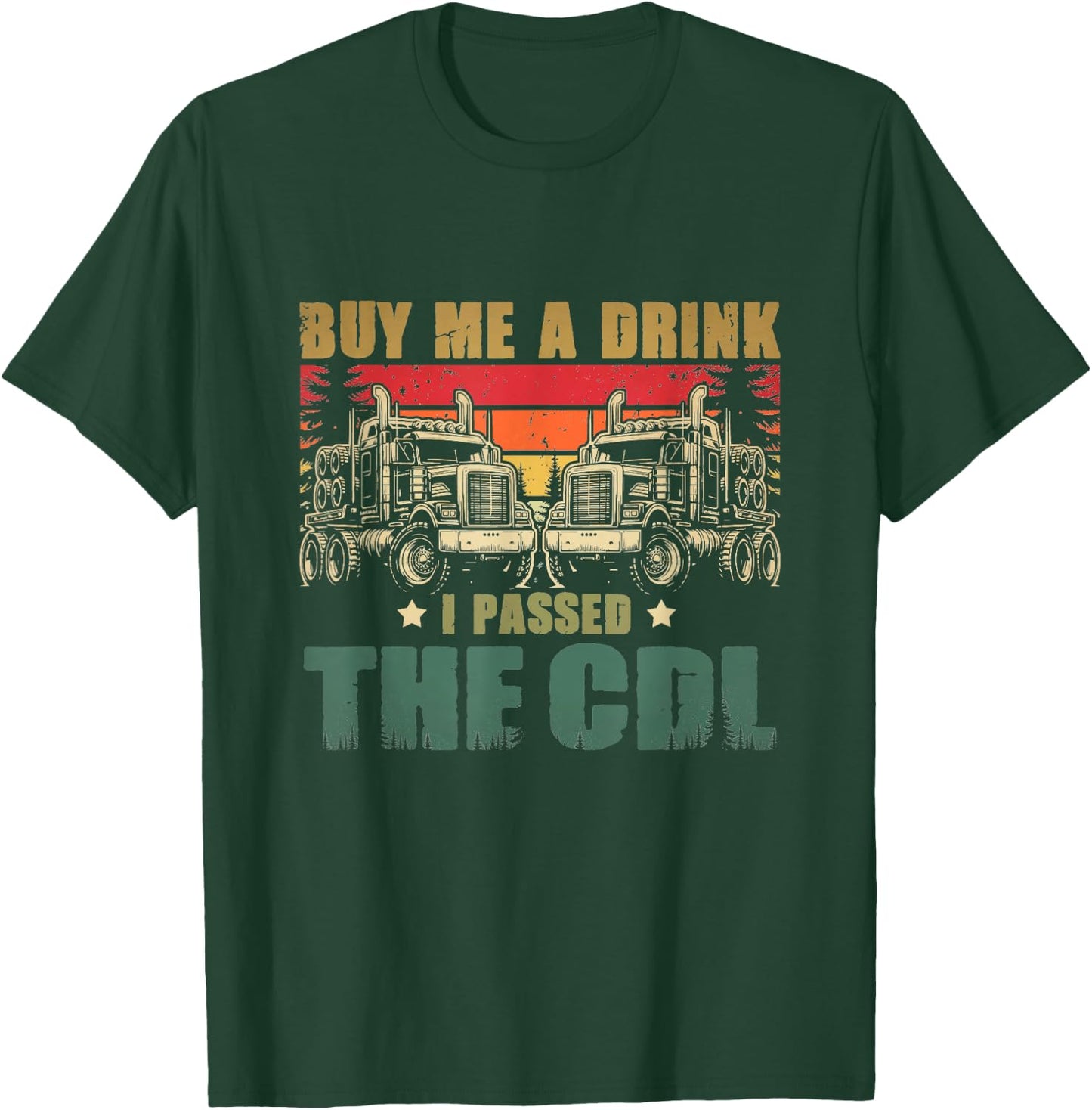 CDL Truck Driver Trucker Driving Passed CDL Exam T-Shirt - T-Shirt | Forest