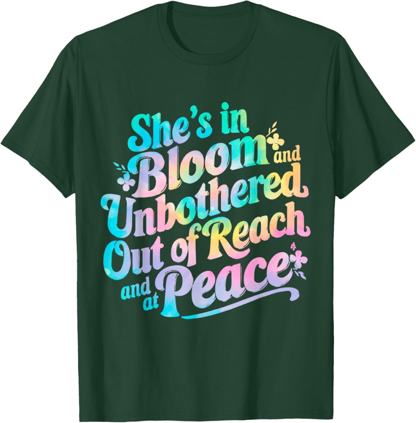 She’s In Bloom And Unbothered Out Of Reach And At Peace T-Shirt - T-Shirt | Forest
