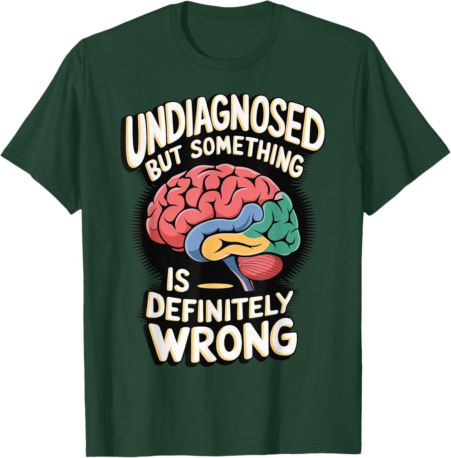 Undiagnosed But Something Is Definitely Wrong T-Shirt - T-Shirt | Forest