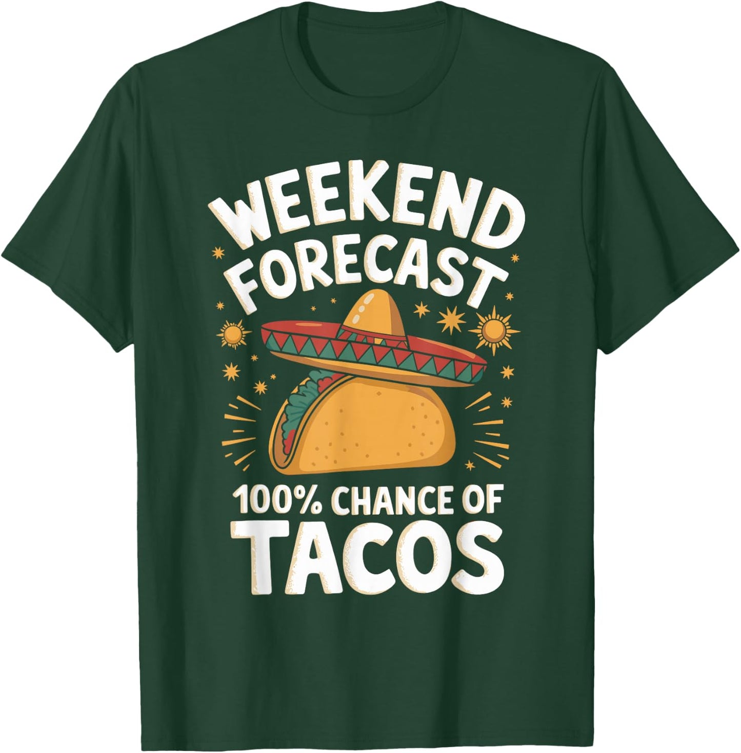 Weekend Forecast 100% Chance Of Tacos Funny Taco Lover T-Shirt - T-Shirt | Forest