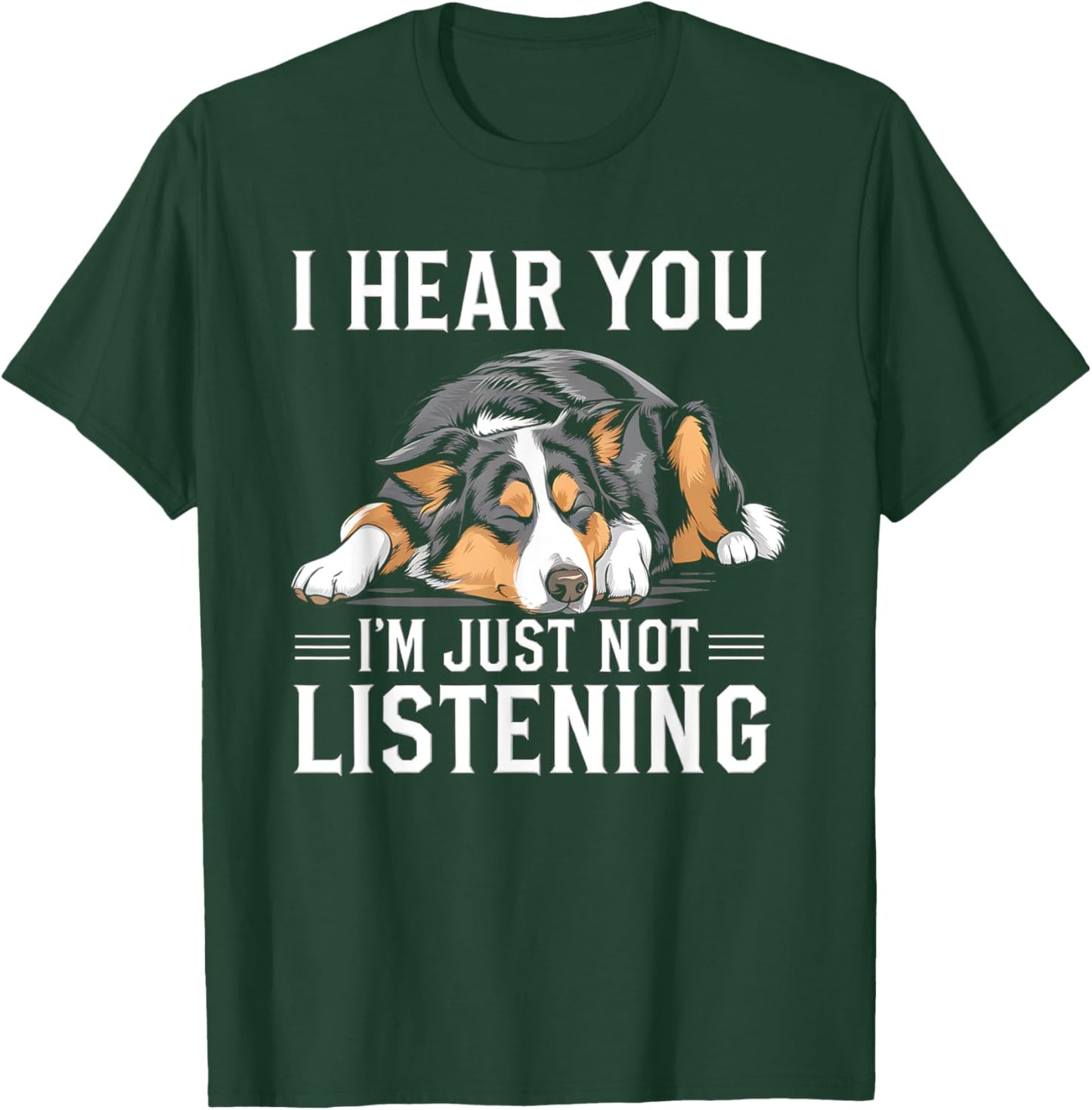 I Hear You I'm Just Not Listening Funny Australian Shepherd T-Shirt - T-Shirt | Forest