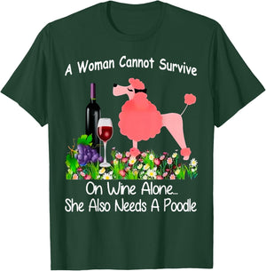 A Woman Cannot Survive On Wine Alone She Also Needs A Poodle T-Shirt - T-Shirt | Forest