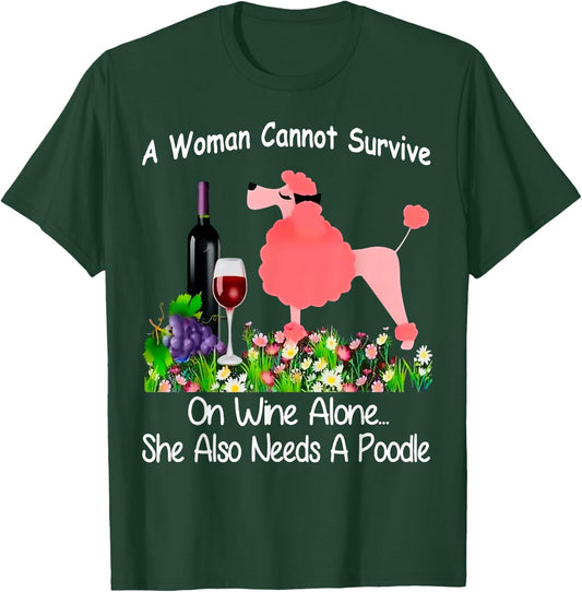 A Woman Cannot Survive On Wine Alone She Also Needs A Poodle T-Shirt - T-Shirt | Forest