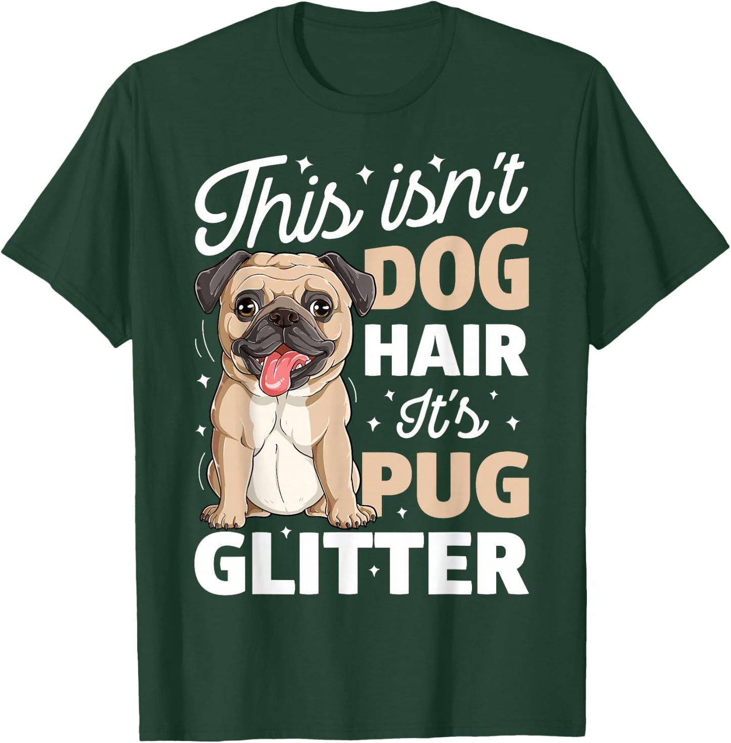 This Isn't Dog Hair It's Pug Glitter T shirt Funny Dog Lover T-Shirt - T-Shirt | Forest