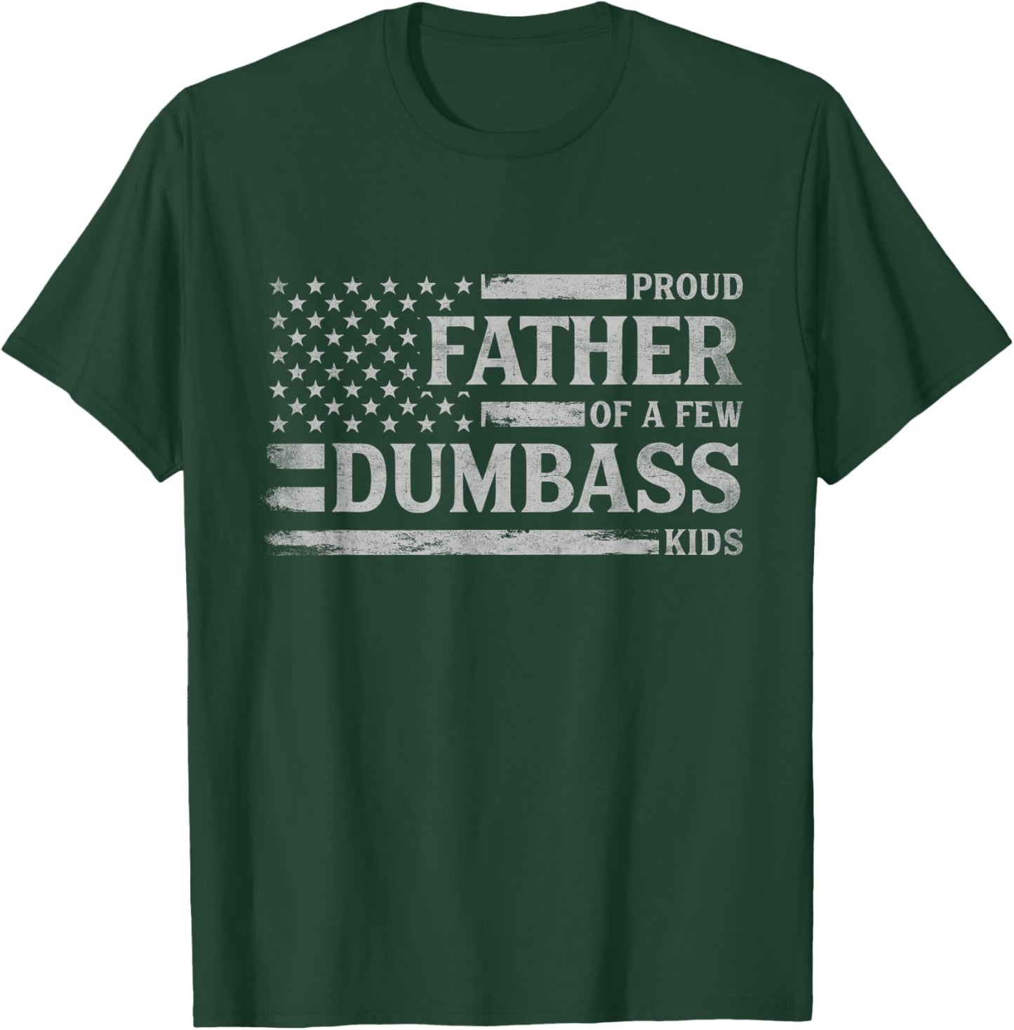 Proud Father of A Few Dumbass Kids Father's Day Flag Dad T-Shirt - T-Shirt | Forest