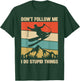 Don't Follow Me I Do Stupid Things Skiing Lover Skier Ski T-Shirt - T-Shirt | Forest