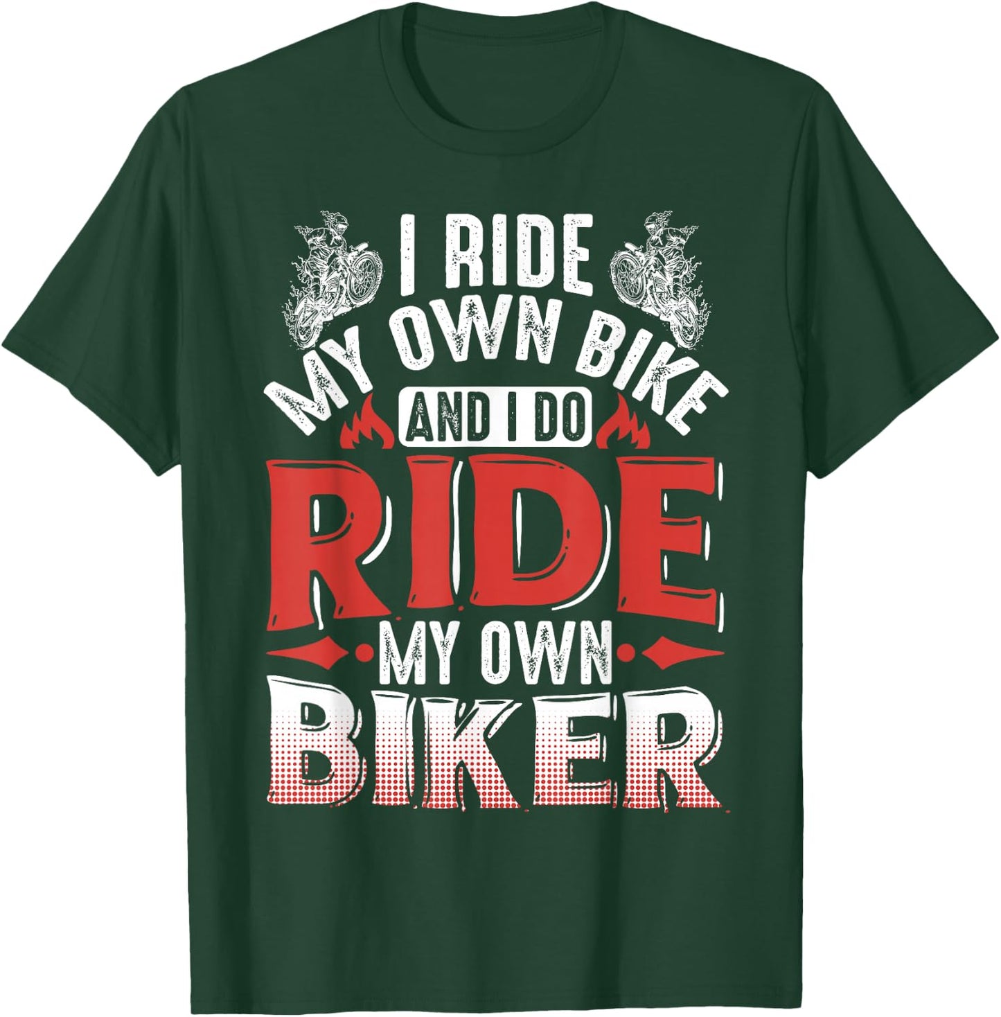 Motorcycle I Ride My Own Bike And I Do Ride My Own Biker T-Shirt - T-Shirt | Forest