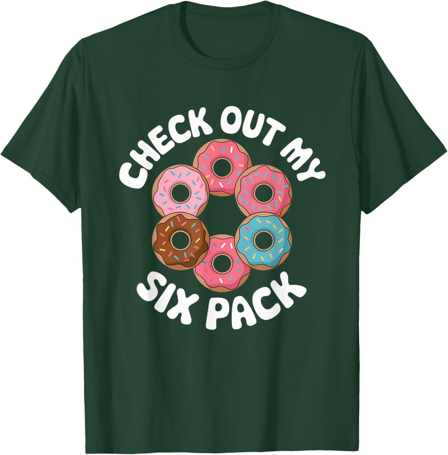 Funny Check Out My 6 Pack Donut Gym 6 Pack Donuts T-Shirt - T-Shirt | Forest