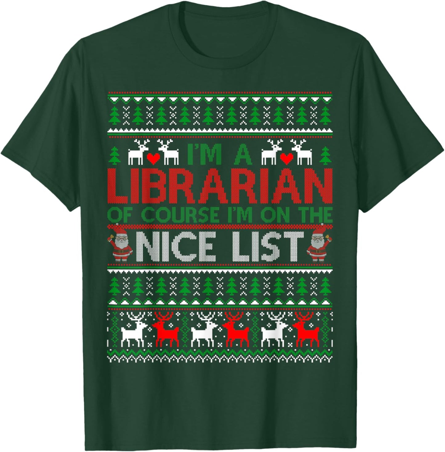 Ugly Sweater I'm A Librarian Of Course Nice List Christmas T-Shirt - T-Shirt | Forest