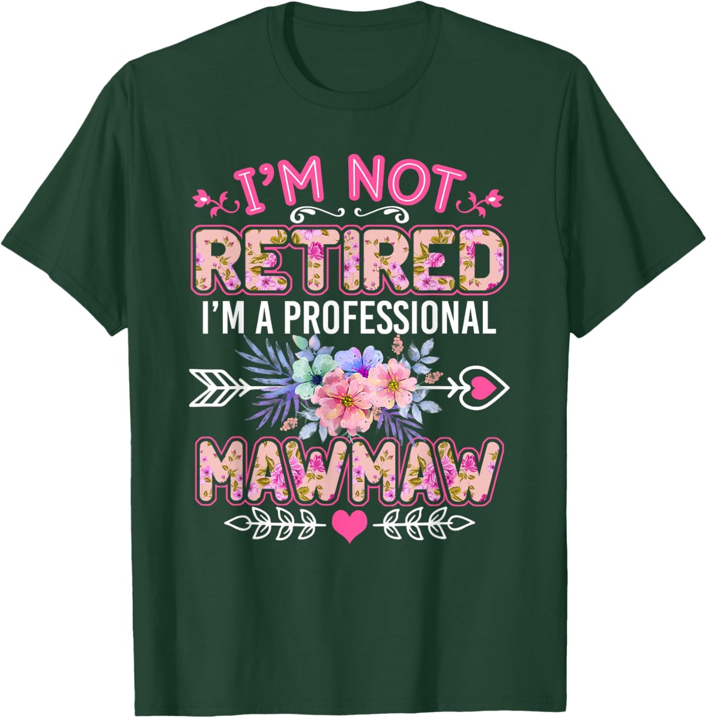 I'm Not Retired I'm A Professional Mawmaw Shirt Mother's Day T-Shirt - T-Shirt | Forest