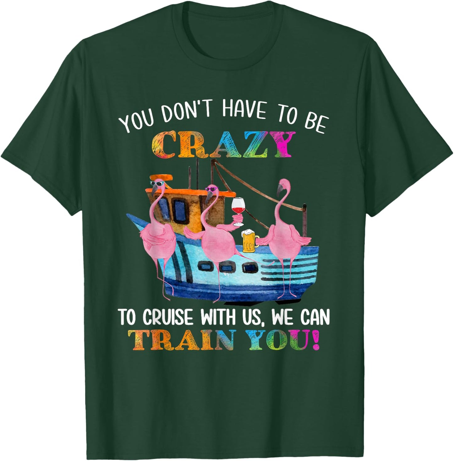 You Don't Have To Be Crazy To Cruise With Us Flamingo Summer T-Shirt - T-Shirt | Forest