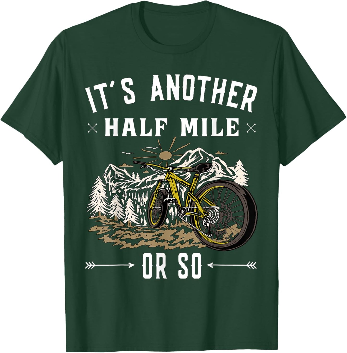 Mountain Bike - Its another half mile or so T-Shirt - T-Shirt | Forest