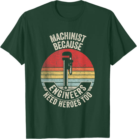 Retro Vintage Machinist Because Engineers Need Heroes Too T-Shirt - T-Shirt | Forest