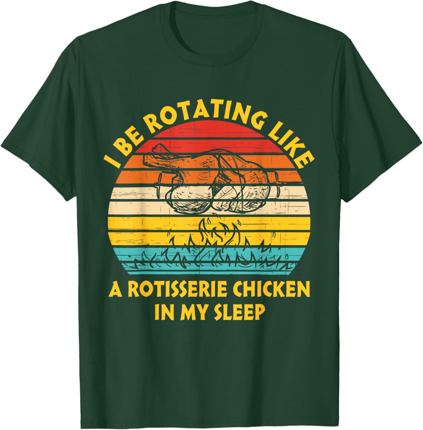 I Be Rotating Like A Rotisserie Chicken In My Sleep Vintage T-Shirt - T-Shirt | Forest