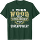 I Turn Wood into Things Superpower - Woodworking Small T-Shirt - T-Shirt | Forest