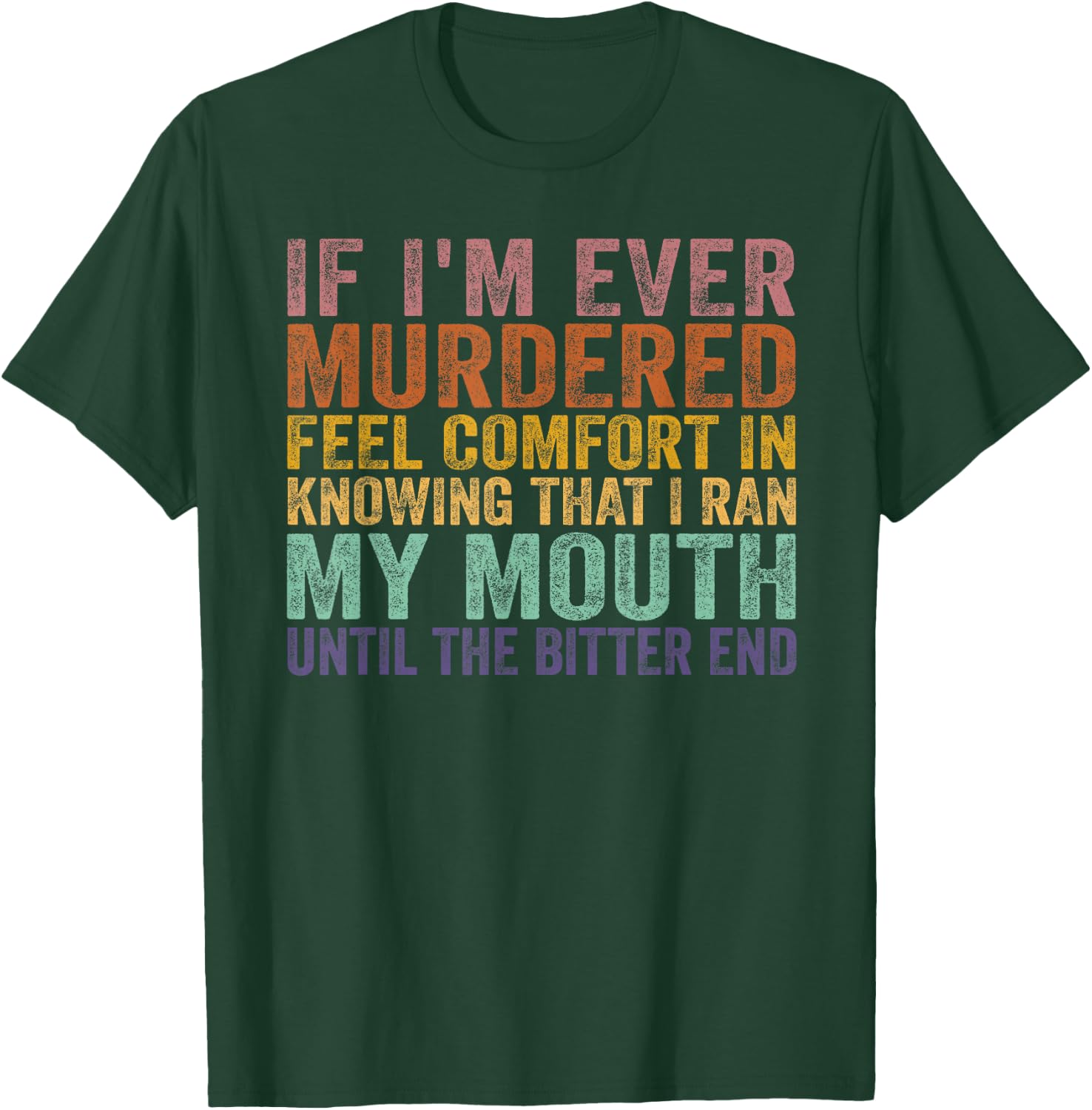If I'm Ever Murdered Feel Comfort In Knowing Funny T-Shirt - T-Shirt | Forest