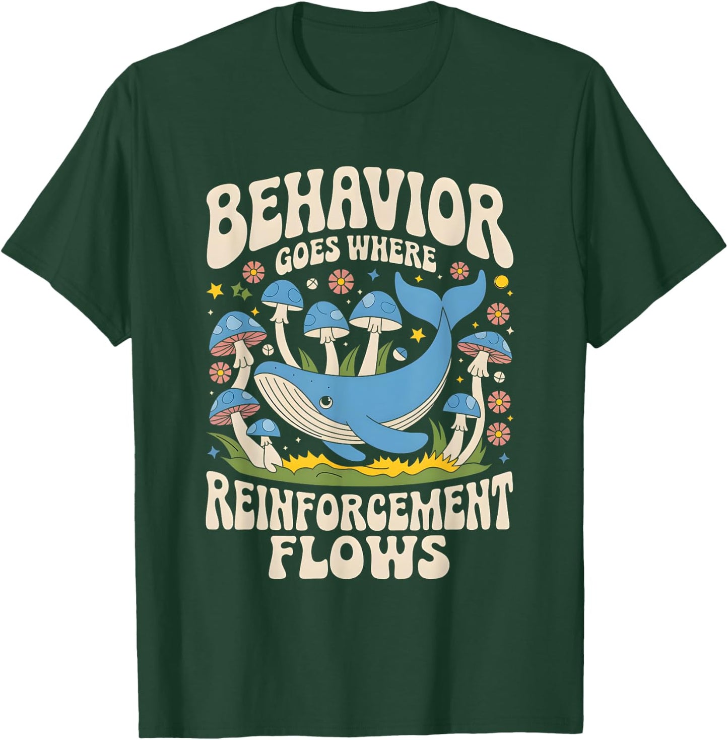 Behavior Goes Where Reinforcement Flows ABA Lover T-Shirt - T-Shirt | Forest