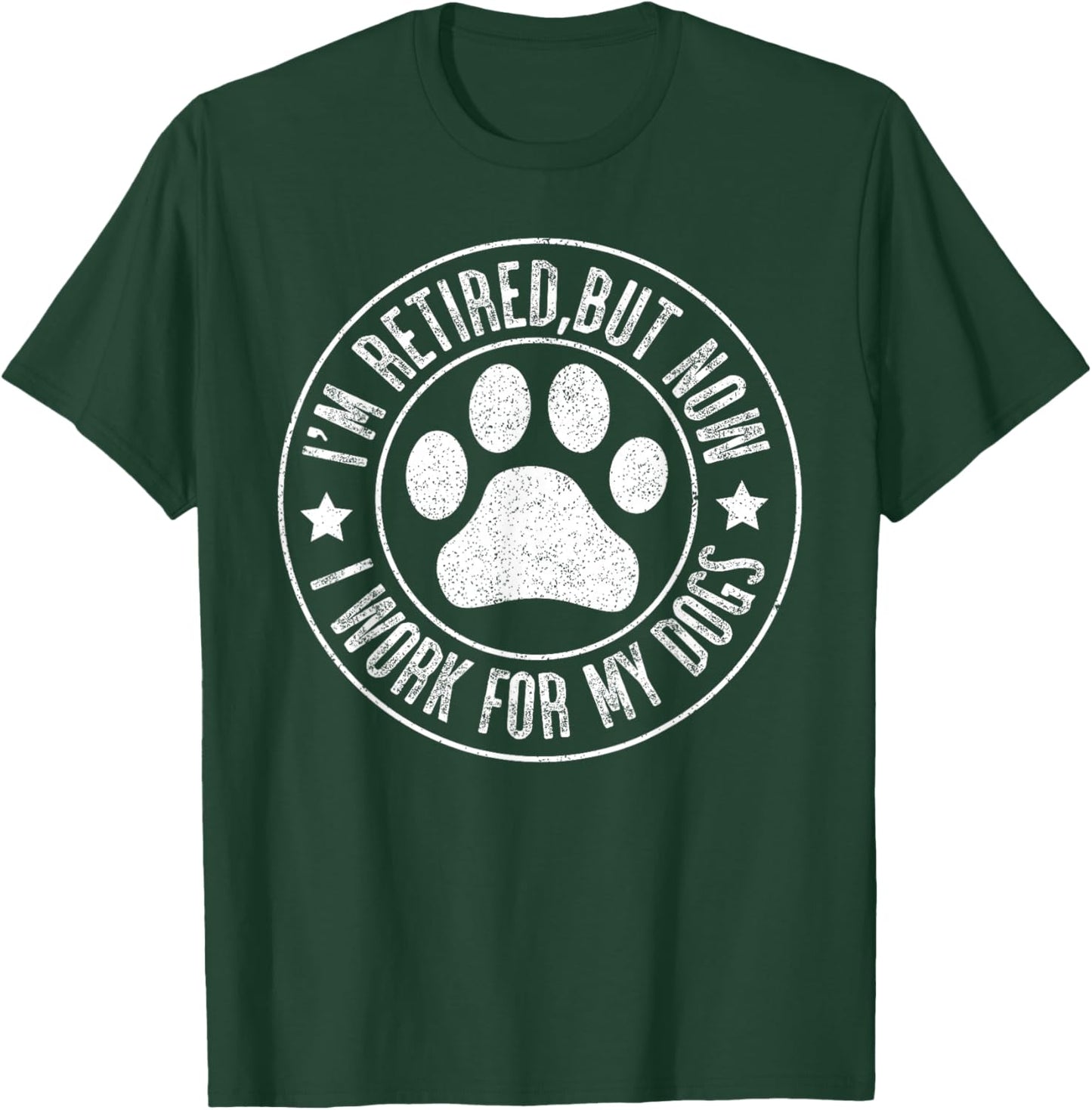 Im retired 2024 But Now I Work For My Dogs, Funny Retirement T-Shirt - T-Shirt | Forest