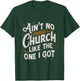 Ain't No Church Like The One I Got T-Shirt - T-Shirt | Forest