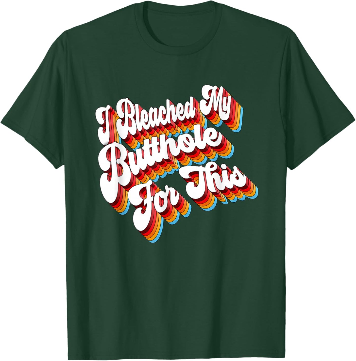 Adult Jokes I Bleached My Butthole For This T-Shirt - T-Shirt | Forest